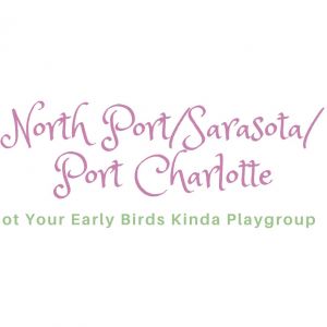 North Port, Sarasota, and Port Charlotte- Not Your Early Birds Kinda Playgroup