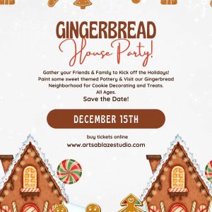 12/15 - Arts A Blaze Studio Gingerbread House Party