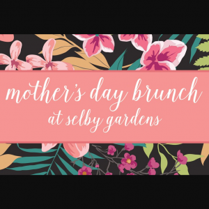 05/12 - Mother's Day Brunch at Selby Gardens Downtown Campus